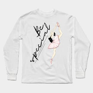 Be special ballerina gift Long Sleeve T-Shirt